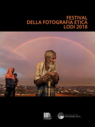 Title: Catalogo Festival della fotografia etica 2018: Festival of ethical photography, Author: Festival della Fotografia Etica