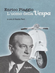 Title: Enrico Piaggio - L'uomo della Vespa, Author: Basilio Perri
