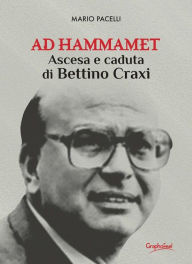 Title: Ad Hammamet: Ascesa e caduta di Bettino Craxi, Author: Mario Pacelli