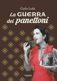 Title: La guerra dei panettoni, Author: Carlo Lotti