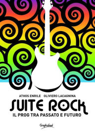 Title: Suite Rock: Il prog tra passato e futuro, Author: Athos Enrile