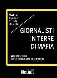 Title: Giornalisti in terre di mafia: Quelli che scrivono e quelli che si voltano dall'altra parte, Author: Attilio Bolzoni