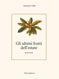 Title: Gli ultimi frutti dell'estate, Author: Salvatore Vullo