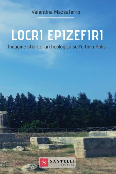 Locri Epizefiri: Indagine Storico-Archeologica Sull'ultima Polis