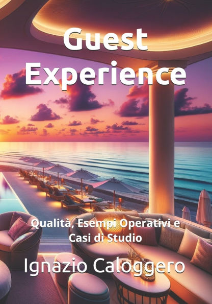 Guest Experience: Qualitï¿½, Esempi Operativi e Casi di Studio