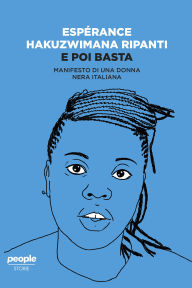 Title: E poi basta: Manifesto di una donna nera italiana, Author: Esperance Hakuzwimana Ripanti