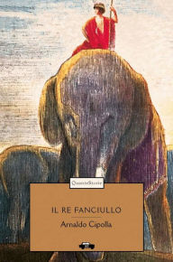 Title: Il re fanciullo, Author: Arnaldo Cipolla