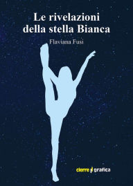 Title: Le rivelazioni della stella Bianca, Author: Flaviana Fusi