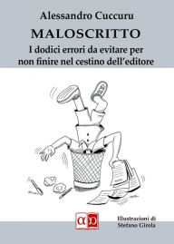 Title: Maloscritto: I dodici errori da evitare per non finire nel cestino dell'editore, Author: Alessandro Cuccuru