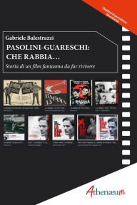 Title: Pasolini-Guareschi: Che Rabbia...: Storia di un film fantasma da far rivivere, Author: Gabriele Balestrazzi