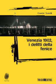 Title: Venezia 1902, i delitti della fenice, Author: Davide Savelli