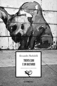 Title: Trenta cani e un bastardo, Author: Alessandro Morbidelli