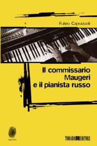Title: Il commissario Maugeri e il pianista russo, Author: Fulvio Capezzuoli