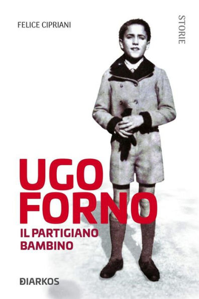 Ugo Forno. Il Partigiano Bambino