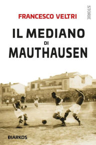 Title: Il Mediano di Mauthausen, Author: Francesco Veltri