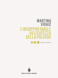 Title: L'insopportabile delicatezza della polvere / Nepodnosljiva njeznost praha, Author: Martina Vidaic