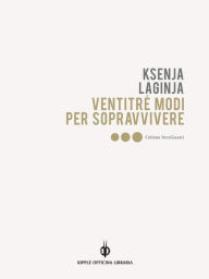 Title: Ventitré modi per sopravvivere, Author: Ksenja Laginja