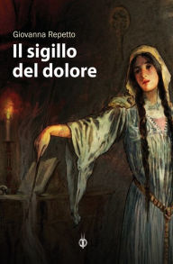 Title: Il sigillo del dolore, Author: Giovanna Repetto