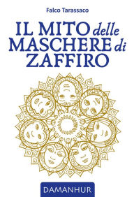 Title: Il Mito delle Maschere di Zaffiro, Author: Falco Tarassaco