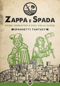 Title: Zappa e Spada - Padri fondatori e figli della gleba, Author: aa.vv.