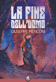 Title: La Fine dell'Uomo, Author: Giuseppe Menconi
