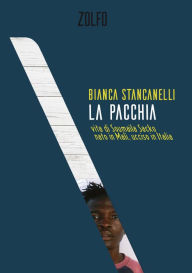 Title: La pacchia: vita di Soumaila Sacko, nato in Mali, ucciso in Italia, Author: Bianca Stancanelli