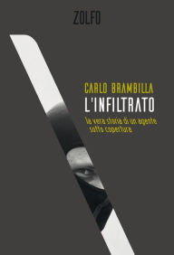 Title: L'infiltrato: La vera storia di un agente sotto copertura, Author: Carlo Brambilla