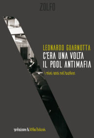 Title: C'era una volta il pool antimafia: i miei anni nel bunker, Author: Leonardo Guarnotta