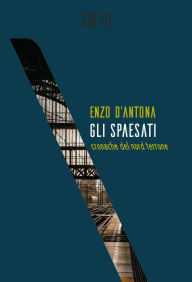 Title: Gli spaesati: Cronache del nord terrone, Author: Enzo D'Antona