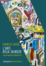 Title: L'arte della salvezza: Storia favolosa di Marck Art, Author: Carmelo Sardo