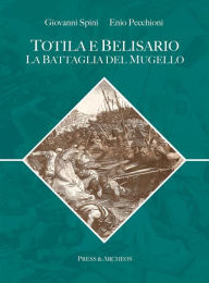 Title: Totila e Belisario: La Battaglia del Mugello, Author: Giovanni Spini