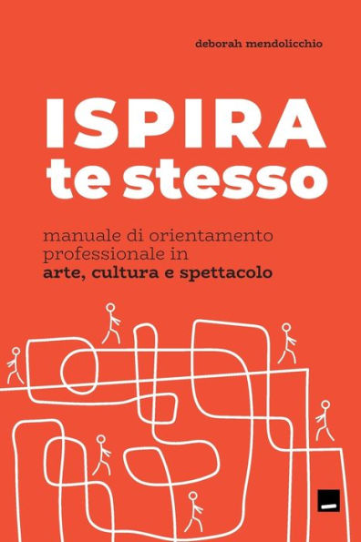 ISPIRA te stesso.: Manuale di orientamento professionale in arte e cultura.