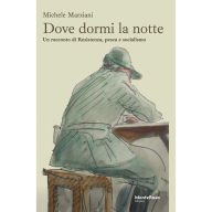 Title: Dove dormi la notte: Un racconto di Resistenza, pesca e socialismo, Author: Michele Marziani