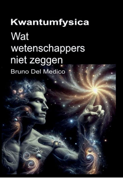 Kwantumfysica. Wat wetenschappers niet zeggen: De implicaties van een theorie die ongelooflijke perspectieven genereert die het wereldbeeld kunnen veranderen.