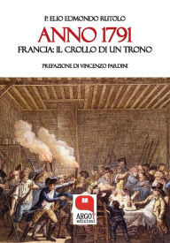 Title: ANNO 1791 Francia: il crollo di un trono, Author: P. Elio Edmondo Rutolo