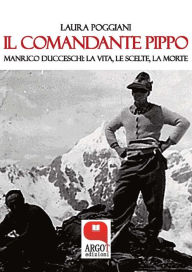 Title: Il Comandante Pippo. Manrico Ducceschi: la vita, le scelte, la morte, Author: Laura Poggiani