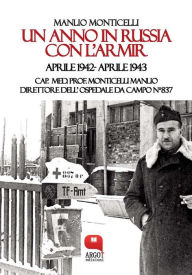 Title: Un anno in Russia con l'Armir. Aprile 1942- Aprile 1943, Author: Manlio Monticelli