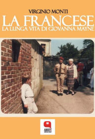 Title: La francese. La lunga vita di Giovanna Mayne, Author: Virginio Monti