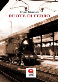 Title: Ruote di ferro, Author: Bruno Giannoni
