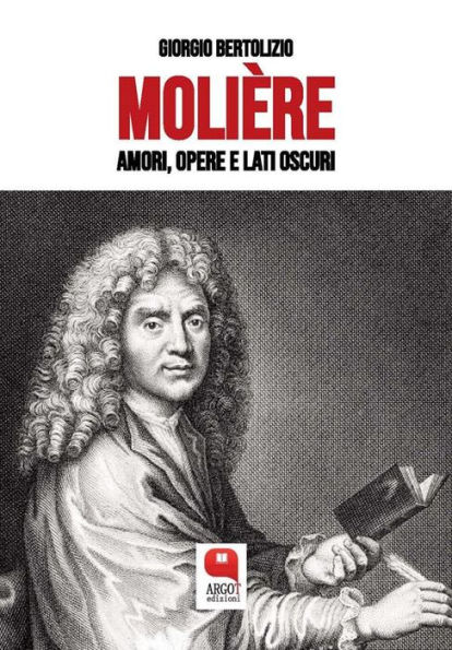 Molière. Amori, opere e lati oscuri