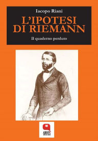 Title: L'ipotesi di Riemann. Il quaderno perduto, Author: Iacopo Riani