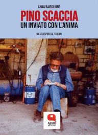 Title: Pino Scaccia, un inviato con l'anima, Author: Anna Raviglione