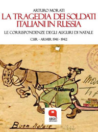 Title: La tragedia dei soldati italiani in Russia, Author: Arturo Morati