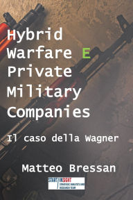 Title: Hybrid warfare e Private Military Companies: Il caso della Wagner, Author: Matteo Bressan