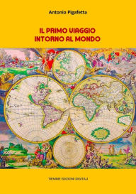 Title: Il primo viaggio intorno al mondo, Author: Antonio Pigafetta
