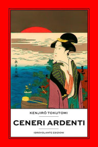 Title: Ceneri ardenti, Author: Kenjiro Tokutomi