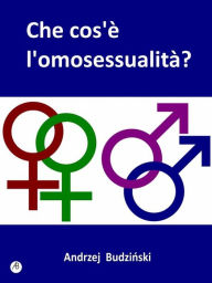 Title: Che cos'è l'omosessualità?, Author: Andrzej Budzinski