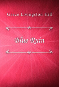 Title: Blue Ruin, Author: Grace Livingston Hill