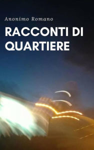 Title: Racconti di quartiere, Author: Anonimo Romano