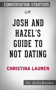 Title: Josh and Hazel's Guide to Not Dating: by Christina Lauren???????   Conversation Starters, Author: dailyBooks